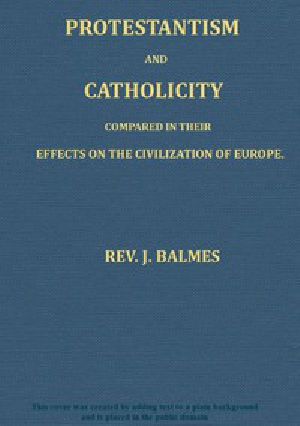 [Gutenberg 50436] • Protestantism and Catholicity compared in their effects on the civilization of Europe